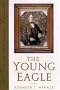 The Young Eagle: The Rise of Abraham Lincoln