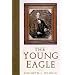 The Young Eagle: The Rise of Abraham Lincoln