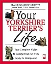 Your Yorkshire Terrier's Life: Your Complete Guide to Raising Your Pet from Puppy to Companion (Your Pet's Life)