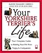 yorkshire terrier - Your Yorkshire Terrier's Life: Your Complete Guide to Raising Your Pet from Puppy to Companion (Your Pet's Life)