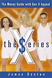 The X $eries - The Money Guide with Gen X Appeal