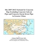 Revue ICON Group International, Inc.  / The 2007-2012 Outlook for Concrete Pipe Excluding Concrete Culvert Pipe and Concrete Storm Sewer Pipe in Greater China