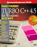 Teach Yourself Turbo C++ 4.5 for Windows in 21 Days (Teach Yourself in 21 Days)