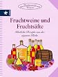 Fruchtweine und Fruchts�fte. K�stliche Rezepte aus der eigenen K�che