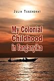 My Colonial Childhood in Tanganyika