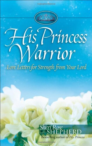His Princess Warrior: Love Letters for Strength from Your Lord