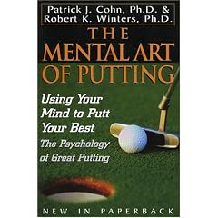 The Mental Art of Putting: Using Your Mind to Putt Your Best