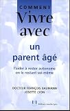 Comment vivre avec un parent �g� : L'aider � rester autonome en le restant soi-m�me