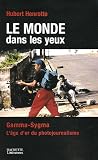 Le monde dans les yeux : Gamma-Sygma, l\'âge d\'or du photojournalisme