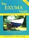 The Exuma Guide: A Cruising Guide to the Exuma Cays : Approaches, Routes, Anchorages, Dive Sights, Flora, Fauna, History, and Lore of the Exuma Cays