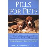 Pills For Pets: The A to Z Guide to Drugs and Medications for Your Animal Companion