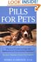Pills For Pets: The A to Z Guide to Drugs and Medications for Your Animal Companion