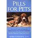 Pills For Pets: The A to Z Guide to Drugs and Medications for Your Animal Companion