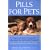 Pills For Pets: The A to Z Guide to Drugs and Medications for Your Animal Companion