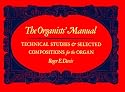 The Organists' Manual: Technical Studies and Selected Compositions for the Organ