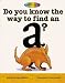 Books : Do You Know the Way to Find an a: A Rhyming ABC Book