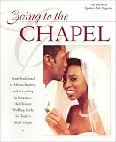 Going to the Chapel: From Traditional to African-Inspired, and Everything in Between--The Ultimate Wedding Guide for Today's Black Couple