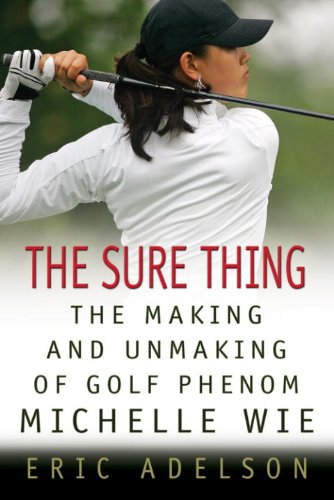 The Sure Thing: The Making and Unmaking of Golf Phenom Michelle Wie