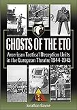 IMAGE OF Ghosts of the Eto: American Tactical Deception Units in the European Theater, 1944 - 1945