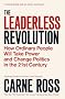 The Leaderless Revolution: How Ordinary People Will Take Power and Change Politics in the 21st Century