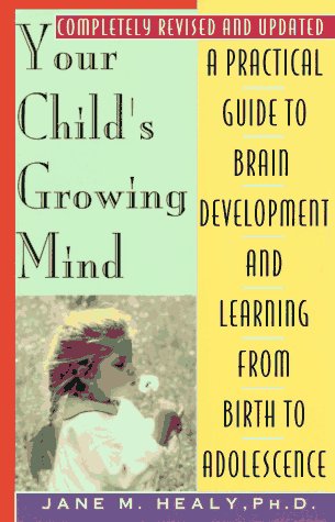 Your Child's Growing Mind: A Guide To Learning And Brain Development From Birth To Adolescence