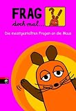 Frag doch mal ... die Maus!: Die meistgestellten Fragen an die Maus