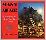 Mann ablaze! : a history of the Isle of Man fire service