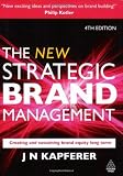 The New Strategic Brand Management: Creating and Sustaining Brand Equity Long Term 4th edition (New Strategic Brand Management: Creating and Sustaining Brand Equity)