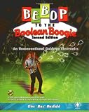 Bebop to the Boolean Boogie: An Unconventional Guide to Electronics (with CD-ROM), Second Edition