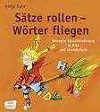 Sätze rollen Wörter fliegen: Bewegte Sprachförderung in Kita und Grundschule