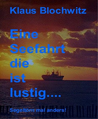 Eine Seefahrt die ist lustig: Ein Segeltörn, mal anders (German Edition)