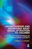 Understanding and Addressing Adult Sexual Attraction to Children: A Study of Paedophiles in Contemporary Society