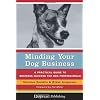 Minding Your Dog Business - A Practical Guide to Business Success for Dog Professionals