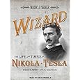 Wizard: The Life and Times of Nikola Tesla: Biography of a Genius