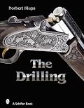 The Drilling Gun: History, Use, and Technology of a Universal Hunting Weapon