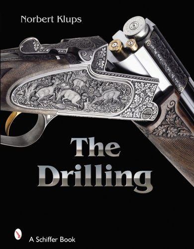 The Drilling Gun: History, Use, and Technology of a Universal Hunting Weapon (Schiffer Military History)