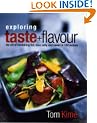 Exploring Taste & Flavour: The Art of Combining Hot, Sour, Salty and Sweet in 150 Recipes