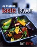 Exploring Taste & Flavour: The Art of Combining Hot, Sour, Salty and Sweet in 150 Recipes