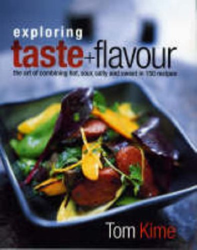 Exploring Taste & Flavour: The Art of Combining Hot, Sour, Salty and Sweet in 150 Recipes