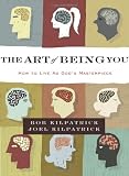 The Art of Being You: How to Live as Gods Masterpiece