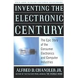 inventing the electronic century the epic story of the consumer electronics and computer industries