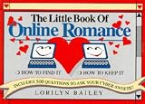 The Little Book of Online Romance: How to Find It, How to Keep It