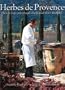 Herbes de Provence: Seven Top Provencial Chefs and Their Recipes