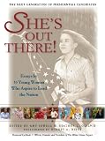 She's Out There: Essays by 35 Young Women Who Aspire to Lead the Nation: The Next Generation of Presidential Candidates