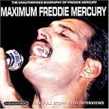Maximum Freddie Mercury: the Unauthorised Biograph