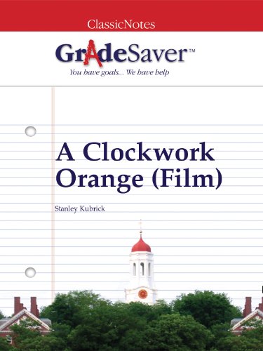 GradeSaver (TM) ClassicNotes: A Clockwork Orange (Film)