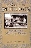More than Petticoats: Remarkable Montana Women (More than Petticoats Series)