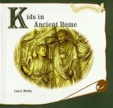 Kids in Ancient Rome (Wroble, Lisa a. Kids Throughout History.)