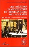 Revue Editions L'Harmattan  / Les théâtres francophones et créolophones de la Caraïbe : Haïti, Gudeloupe, Guyane, Martinique, Sainte-Lucie