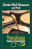 Drake Well Museums and Park: Pennsylvania Trail of History Guide (Pennsylvania Trail of History Guides)